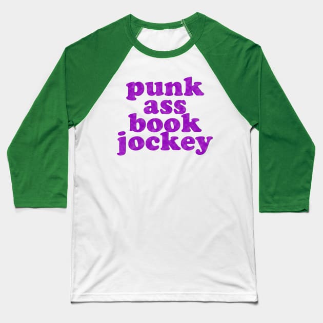 Punk Ass Book Jockey! Baseball T-Shirt by Xanaduriffic